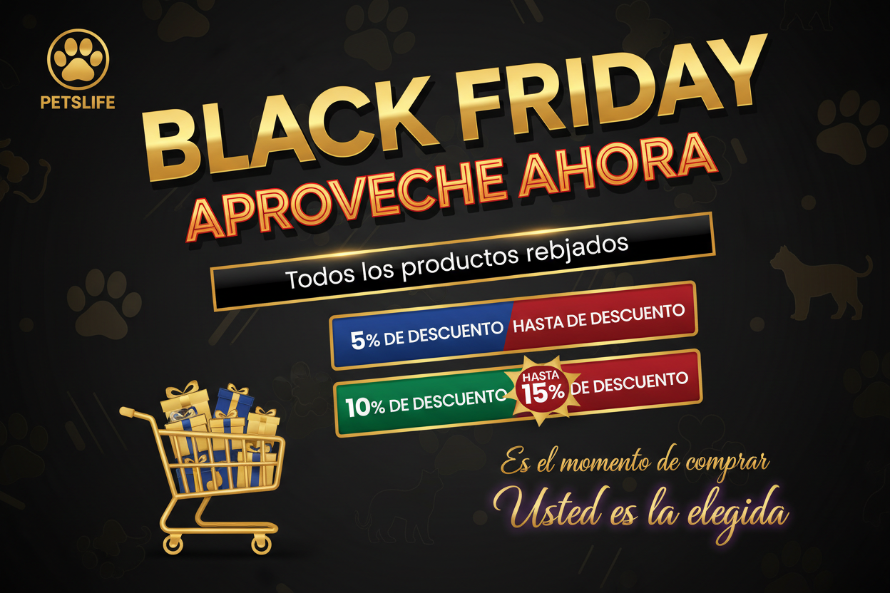 Hacer una aviso de black friade, aproveche ahora precio en oferta todo los productos rebajados. es el momento de comprar. petslife 5%, 10% hasta 15% de descuentos. usted es la elejida. 