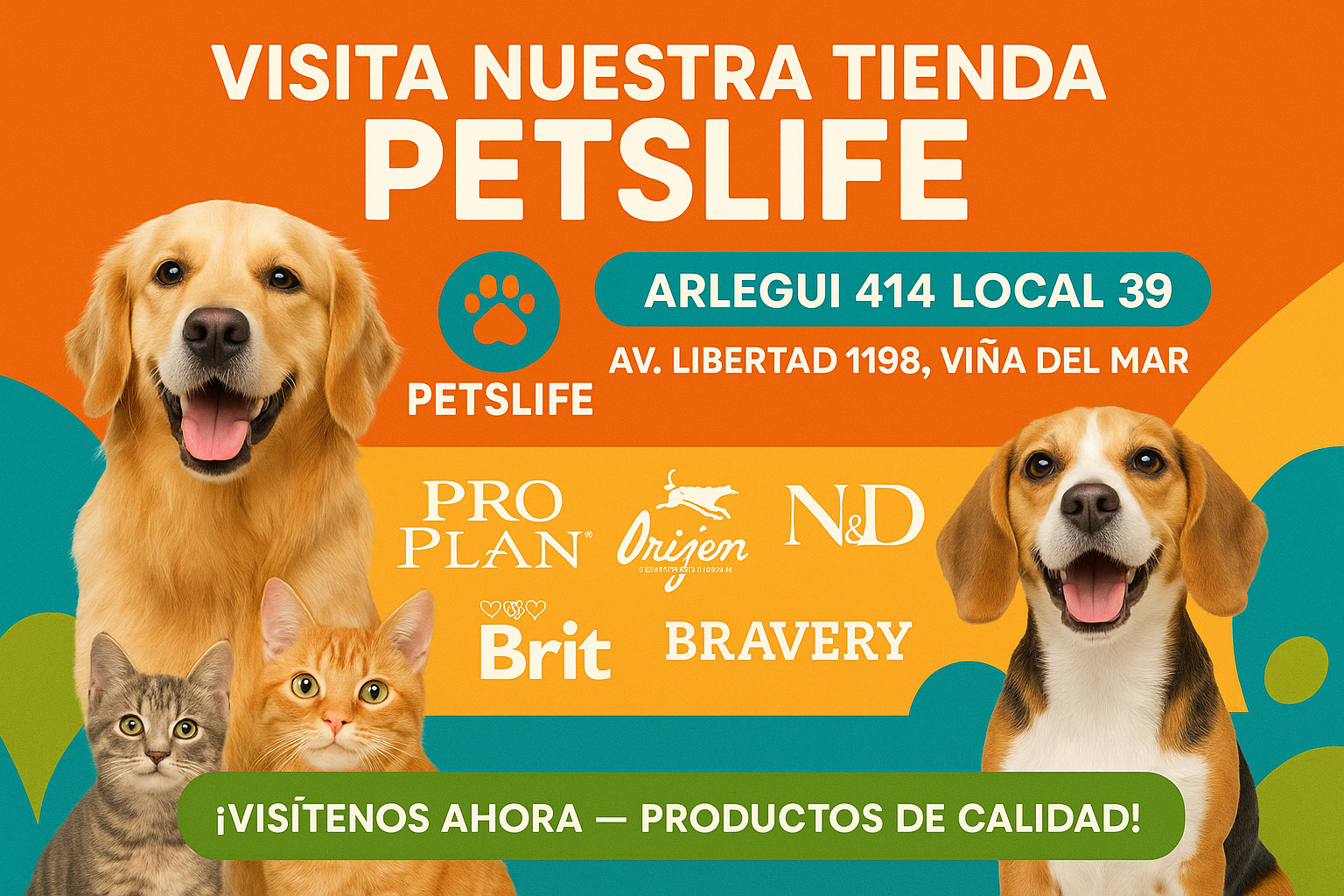 VISITES NUESTRAS TIENDA PETSLIFE, DIRECCION ARLEGUI 414 LOCAL 39, AV. LIBERTAD 1198, EN VIÑA DEL MAR, VISITENOS AHORA ES EL MOMENTO DE RECIBIR PRODUCTOS DE CALIDAD. ORIGINAL PROPLAN, ORIJEN, N&D, BRIT CARE, BRAVERY